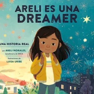 Areli Es Una Dreamer - Areli Is a Dreamer Spanish Edition. Arieli Morales, Luisa Uribe and Polo Orozco