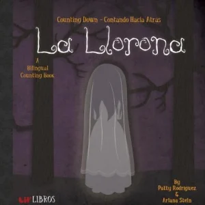 Cover for the book La Llorona: Counting Down / Contando Hacia Átras by Patty Rodriguez and Ariana Stein